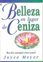 Belleza en Lugar de Ceniza : Beauty for Ashes