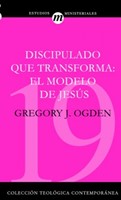 Discipulado Que Transforma: El Modelo De Jesús