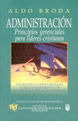 Administración: Principios Gerenciales Para Líderes Cristianos (Rústica) [Libro]