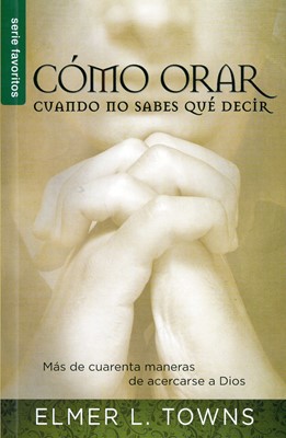 Cómo Orar Cuando no Sabes que Decir