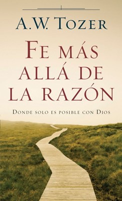 Fe Más Allá de la Razón (Tapa rústica suave) [libro de bolsillo]