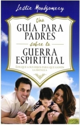 Una Guía Para Padres Sobre La Guerra Espiritual (Rústica) [Libro]