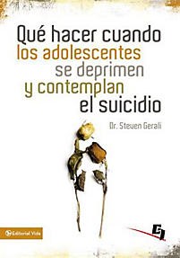 Que Hacer Cuando Los Adolescentes Se Deprimen Y Contemplan El Suicidio (Tapa rústica suave) [Libro]