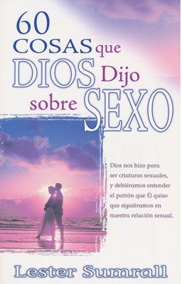 60 Cosas que Dios Dijo sobre Sexo (Rustica) [Libro]