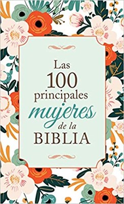 Las 100 Principales Mujeres de la Biblia (Rústica) [Libro Bolsillo]