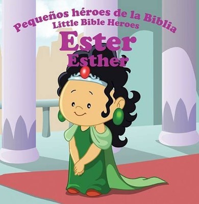ESTER PEQUEÑOS HEROES DE LA BIBLIA (Tapa rústica suave) [Libro de Niños]
