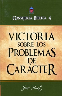 Consejería Bíblica 4 - Victoria sobre los Problemas de Carácter
