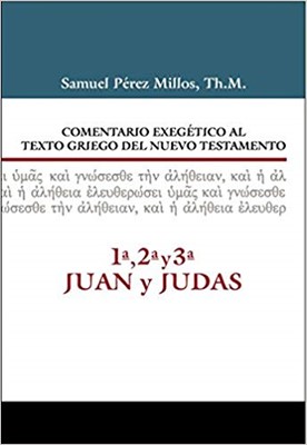 Comentario Exegético al Texto Griego del Nuevo Testamento: 1,2 y 3 Juan y Judas (Tapa Dura) [Libro]