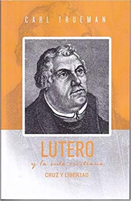 Lutero y la Vida Cristiana (Rustica Blanda) [Libro]