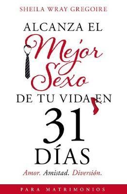 Alcanza el mejor sexo de tu vida en 31 días