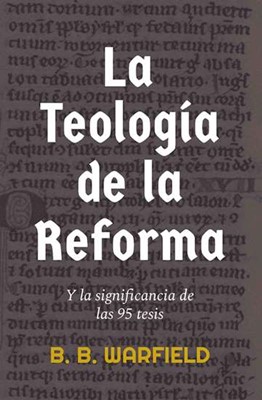 La Teología de la Reforma (Rústica) [Libro]