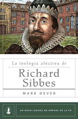 La Teología Afectiva de Richard Sibbes (Rústica) [Libro]
