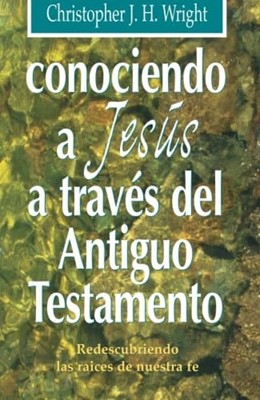 Conociendo a Jesús a Través del Antiguo Testamento