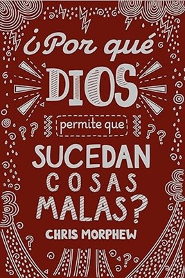 ¿Por qué Dios Permite que Sucedan Cosas Malas?