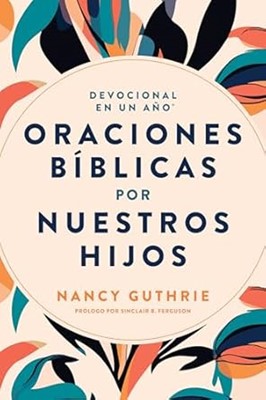 Devocional de un Año Oraciones Bíblicas por Nuestros Hijos
