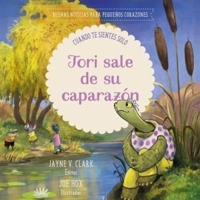 Tori Sale de su Caparazón - Buenas Noticias para Pequeños Corazones (Tapa Dura)