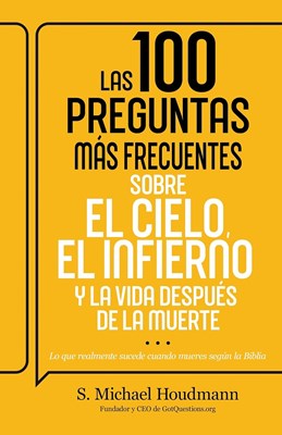100 Preguntas Más Frecuentes Sobre el Cielo, el infierno y la vida después de la muerte