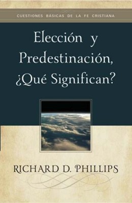 Elección y Predestinación, ¿Qué Significan?