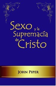 Sexo y la Supremacía de Cristo (Rústico) [Libro]
