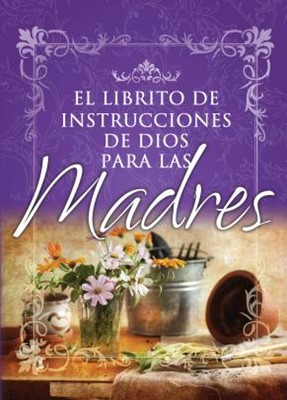 El Librito de Instrucciones de Dios para las Madres (Rústica) [Libro Bolsillo]