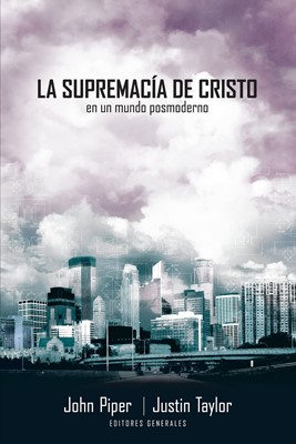 Supremacía de Cristo en un Mundo Postmoderno (Rústica) [Libro]