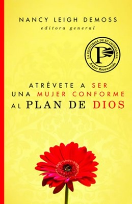 Atrevete A Ser Una Mujer Conforme Al Plan De Dios (Rústica) [Libro]