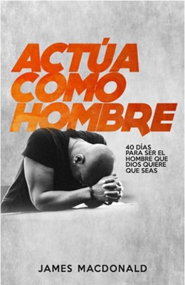 Actua Como Un Hombre