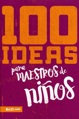 100 Ideas para Maestros de Niños (Rústica) [Libro]