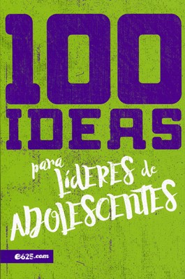100 Ideas para Líderes de Adolescentes