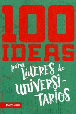 100 Ideas para Líderes de Universitarios (Rústica) [Libro]