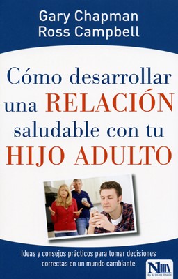 Cómo Desarrollar una Relación Saludable con tu Hijo Adulto (Rústica) [Libro]