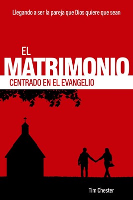 El Matrimonio Centrado en el Evangelio (Rústica) [Libro]