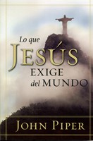Lo que Jesús Exige del Mundo (Rústica) [Libro]