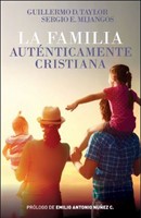 La Familia Auténticamente Cristiana (Rústica) [Libro]