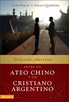 Diálogo Amistoso entre un Ateo Chino y un Cristiano Argentino (Rústica) [Libro]