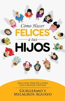 Cómo Hacer Felices a Tus Hijos (Rústica) [Libro]