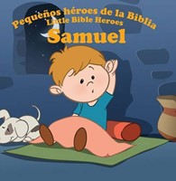 SAMUEL PEQUEÑOS HEROES DE LA BIBLIA (Tapa rústica suave) [Libro de Niños]
