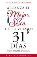 Alcanza el mejor sexo de tu vida en 31 días (Rústica) [Libro]