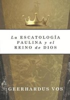 La Escatología Paulina y el Reino de Dios (Rústica) [Libro]