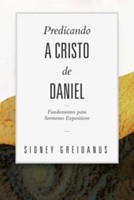 Predicando a Cristo desde Daniel (Rústica) [Libro]