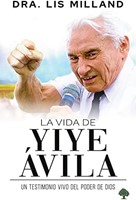 La Vida de Yiye Ávila (Rústica) [Libro]