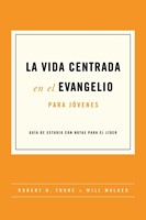 La Vida Centrada en el Evangelio para Jóvenes (Rústica) [Libro]