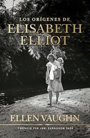 Los Orígenes de Elisabeth Elliot (Rústica)
