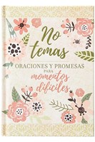 No Temas: Oraciones Y Promesas Para Momentos Difíciles (Tapa Dura)