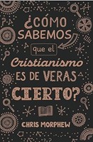 ¿Cómo sabemos que el cristianismo es de veras cierto? (Rústica)