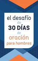 El Desafío de 30 Días de Oración Para Hombres (Rústica)