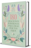 180 Oraciones Poderosas para Orar por tus Hijos (Tapa Dura)