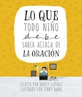 Lo que Todo Niño Debe Saber Acerca de la Oración (Tapa Dura)
