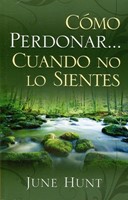 Cómo Perdonar... Cuando no lo Sientes (Rústica) [Libro Bolsillo]