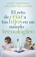 El Reto de Criar a tus Hijos en un Mundo Tecnológico (Rústica) [Libro]
